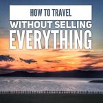 How to Travel Without Selling EVERYTHING